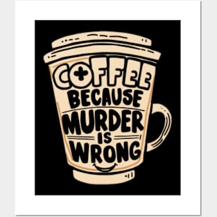 Coffee Because Murder Is Wrong Posters and Art